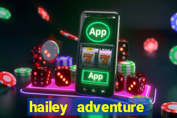 hailey adventure mod apk unlimited money